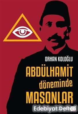 Abdülhamit ve Masonlar by Orhan Koloğlu