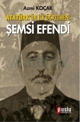 Atatürk'ün İlk Öğretmeni Şemsi Efendi