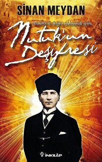 Atatürk`ü Doğru Anlamak İçin Nutuk`un Deşifresi