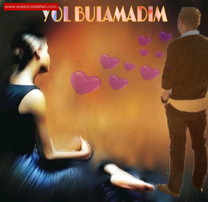 & YOL BULAMADIM &