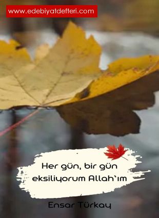 Her gn, bir gn eksiliyorum Allah'm