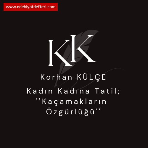 Kadın Kadına Tatil; ''Kaçamakların Özgürlüğü''