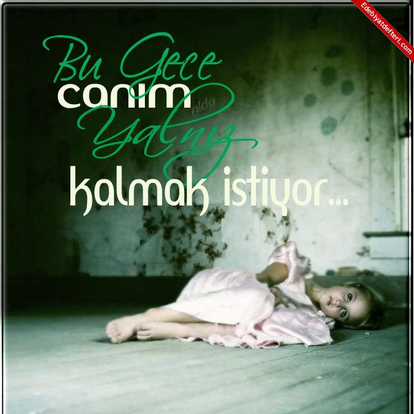 BU GECE CANIM YALNIZ KALMAK STYOR.