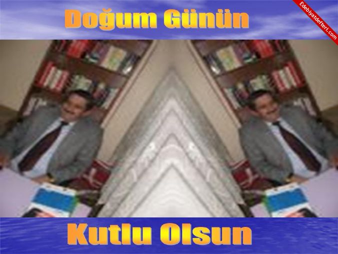 Dogum Gunun Kutlu Olsun  Ahmet Abi(Ahmet rnek)