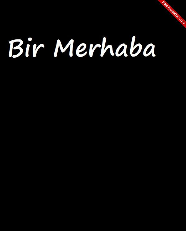 Bir ' MERHABA'