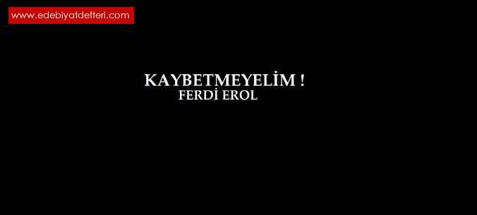 Kaybetmeyelim !