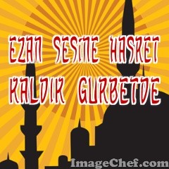 EZAN SESiNE HASRET KALDIK