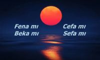FENA MI BEKA MI? CEFA MI SAFA MI?